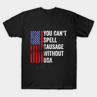 You Can't Spell Sausage Without USA American 4th july Funny T-Shirt